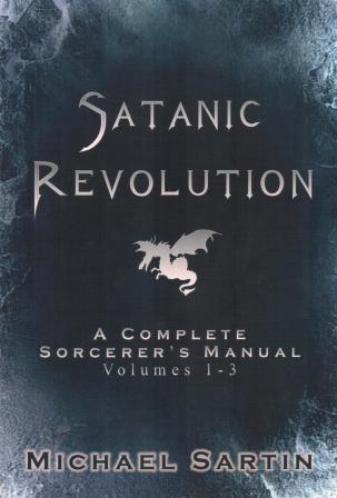 Sartin, Michael: Satanic Revolution: A Complete Sorcerer's Manual, Volumes 1-3