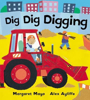 Mayo, Margaret; Ayliffe, Alex: Dig Dig Digging