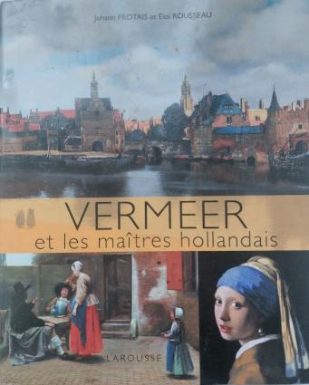 Protais, Johann; Rousseau, Eloi: Vermeer et les maitres hollandais