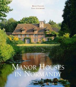 Faucon, Regis; Lescroart, Yves: Manor Houses in Normandy