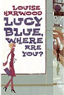 Harwood, Louise: Lucy Blue, where are you?