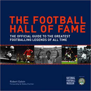 Galvin, Robert; Charlton, Bobby: The Football Hall of Fame: The Ultimate Guide to the Greatest Footballing Legends of All Time