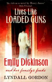 Gordon, Lyndall: Live Like Loaded Guns: Emily Dickinson and her family's feuds