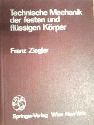 Ziegler, Franz: Technische Mechanik der festen und flussigen Korper