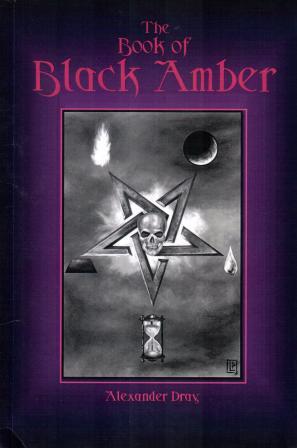 Dray, Alexander: The Book of Black Amber: The Definitive Guide to Energy Vampirism and Black Magic