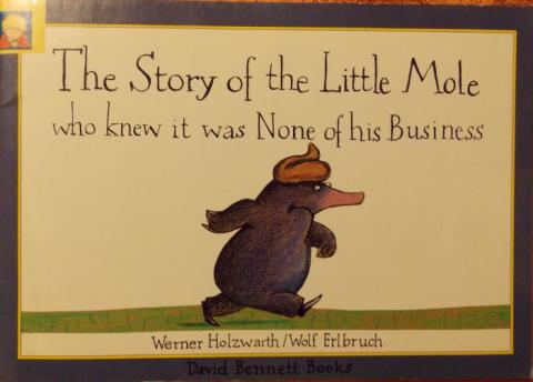 Holzwarth, Werner; Erlbruch, Wolf: The Story of the Little Mole who knew it was None of his business