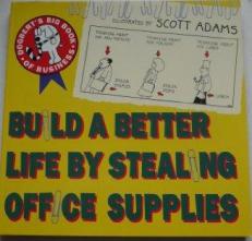 [ ]: Build a Better Life by Stealing Office Supplies: Dogbert's Big Book of Business