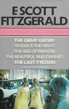 Fitzgerald, F. Scott: The Great Gatsby. Tender is the Night. This Side of Paradise. The Beautiful and Damned. The Last Tycoon