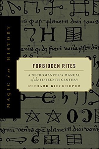 Kieckhefer, Richard: Forbidden Rites: A Necromancer's Manual of the Fifteenth Century