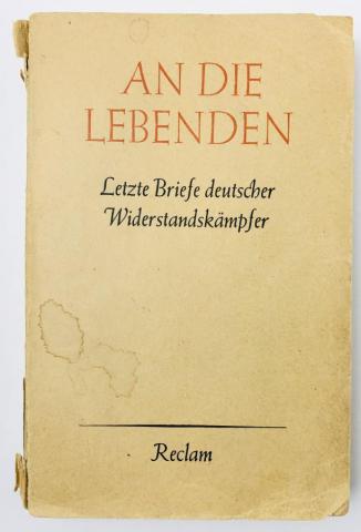 [ ]: An die Lebenden. Letzte Briefe deutscher Widerstandskampfer ( .     )