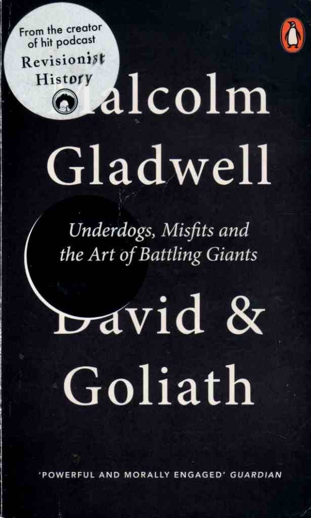 Gladwell, Malcolm: David and Goliath. Underdogs, Misfits and the Art of Battling Giants