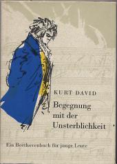 David, Kurt: Begegnung mit der Unsterblichkeit: Ein Beethovenbuch fur junge Leute