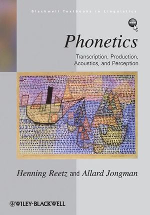 Reetz, Henning; Jongman, Allard: Phonetics. Transcription, Production, Acoustics, and Perception