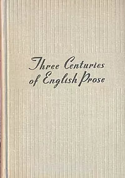 , ..; , ..: Three Centuries of English Prose.   (  XVIII-XX )