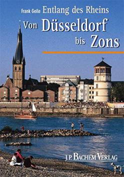 Geile, Frank: Entlang des Rheins. Von Dusseldorf bis Zons