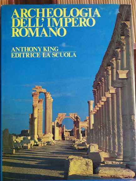 King, Anthony: Archeologia dell' Impero Romano