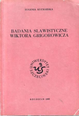 Kucharska, Eugenia: Badania slawistyczne Wiktora Grigorowicza