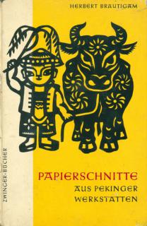 Br&#228utigam, Herbert: Papierschnitte aus Pekinger Werkstatten