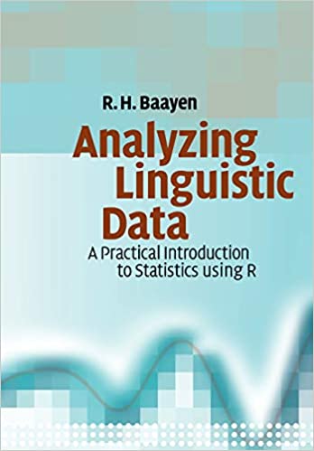 Baayen, R.N.: Analyzing Linguistic Data. A Practical Introduction to Statistics using R