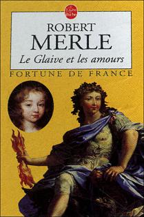 Merle, Robert: Le glaive et les amours