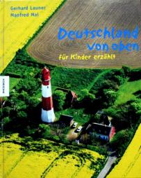 Launer, Gerhard; Mai, Manfred: Deutschland von oben fur Kinder erzahlt