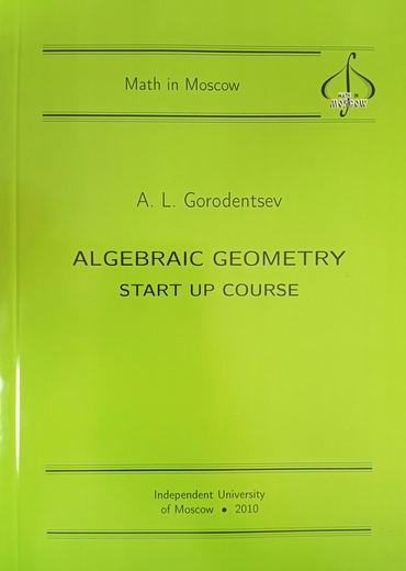 Gorodentsev, A.L.: Algebraic Geometry. Start Up Course