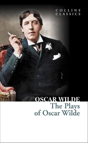 Wilde, Oscar: The Plays of Oscar Wilde