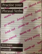 Heaton, Brian: Practise your Phrasal Verbs