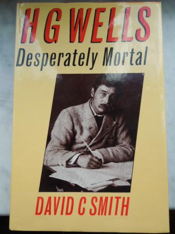 Smith, David C.: H.G. Wells. Desperately Mortal. A Biography