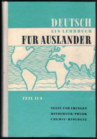 Fiedler, Martin; Fritz, Johannes; Hebler, Jutta  .: Deutsch. Ein lehrbuch fur auslander. Teil IIA. Texte und Ubungen: Mathematik, Physik, Chemie, Biologie