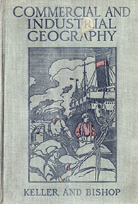 Keller, Albert Galloway; Bishop, Avard Longley: Commercial and Industrial Geography