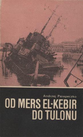 Perepeczko, Andrzej: Od Mers El-Kebir do Tulonu