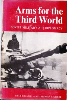 Joshua, W; Gibert, S.P.: Arms for the Third World: Soviet Military Aid Diplomacy