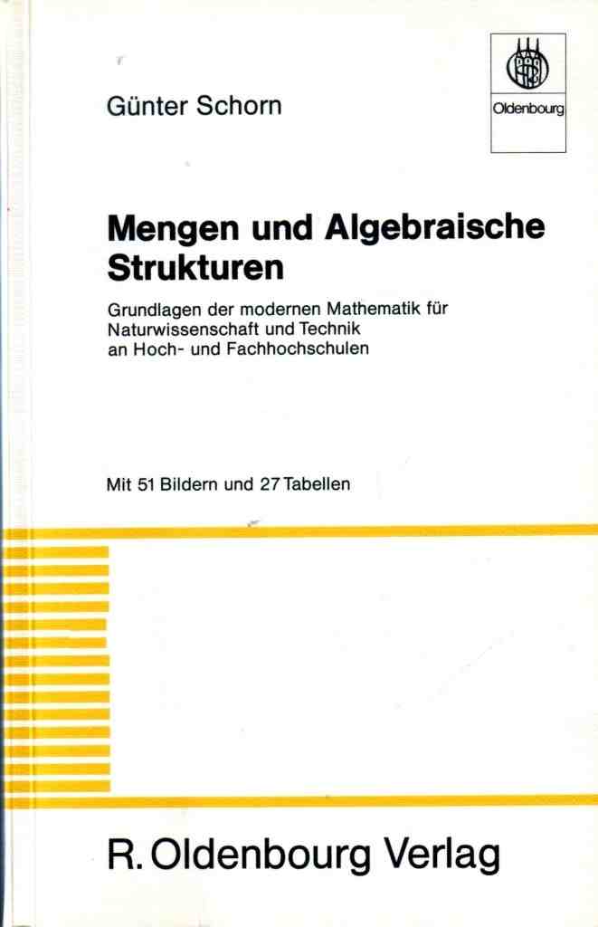 Schorn, G.: Mengen und Algebraische Structuren: Grundlagen der modernen Mathematik fur Naturwissenschaft und Texhnik an Hoch- und Fachhochschulen