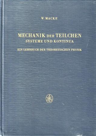 Macke, W.: Mechanik der Teilchen Systeme und Kontinua: Ein Lehrbuch der theoretischen Physik (     )