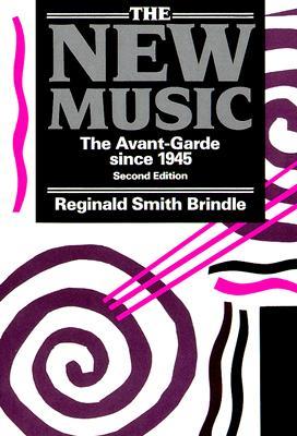 Smith Brindle, Reginald: The New Music. The Avant-garde since 1945