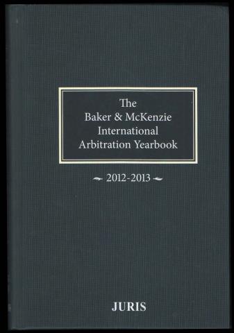 [ ]: The Baker & McKenzie International Arbitration Yearbook 2012-2013
