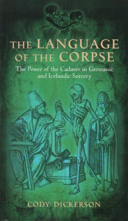 Dickerson, Cody: The Language of the Corpse: The Power of the Cadaver in Germanic and Icelandic Sorcery