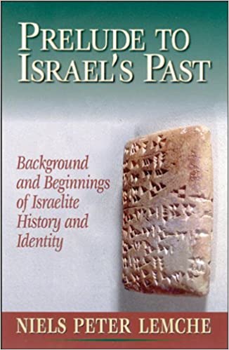 Lemche, Niels Peter: Prelude to Israel's Past: Background and Beginnings of Israelite History and Identity