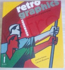 Raimes, Jonahan; Bhaskaran, Lakshmi: Retro graphics cookbook Recreate 100 years of graphic design