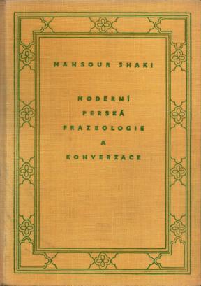 Shaki, Mansour: Moderni perska frazeologie a konverzace. / A Modern Persian Phrase-Book (--  )