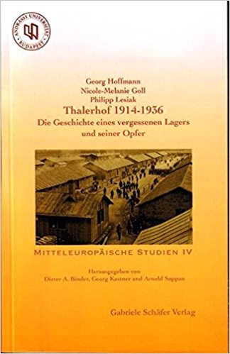 Hoffmann, Georg; Goll, Nicole-Melanie; Lesiak, Philipp: Thalerhof 1914-1936. Die Geschichte eines vergessenen Lagers und seiner Opfer