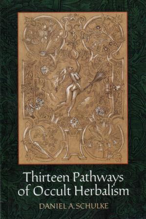 Schulke, Daniel A.: Thirteen Pathways of Occult Herbalism