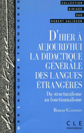 Galisson, Robert: D'hier a Aujourd'hui la didactique des langues etrangeres. Du structuralisme au fonctionnalisme