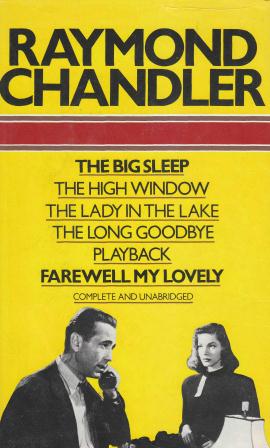 Chandler, Raymond: The Big Sleep. The High Window. The Lady in the Lake. The Long Goodbye. Playback. Farewell, My Lovely