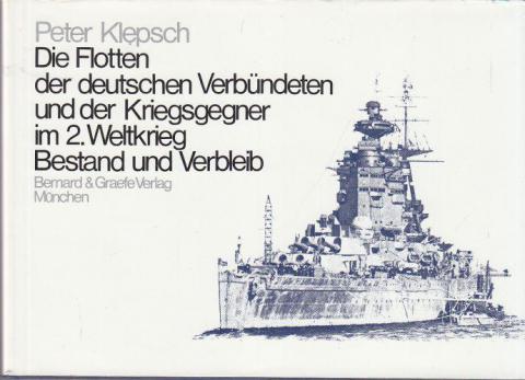 Klepsch, Peter: Die Flotten der deutschen Verbundeten und der Kriegsgegner im 2. Weltkrieg Bestand und Verbleib