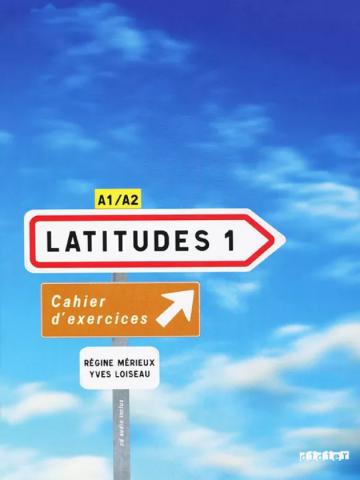 M&#233rieux, R&#233gine; Loiseau, Yves: Latitudes 1 A1/A2 Cahier d'exercices