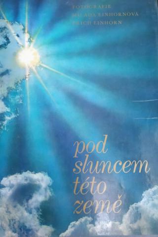 Einhornova, Milada; Einhorn, Erich: Pod sluncem teto zeme