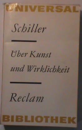 Schiller, Friedrich: Uber Kunst und Wirklihkeit. Schriften und Briefe zur Asthetik