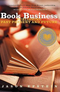 Epstein, Jason: Book business: publishing past, present, and future